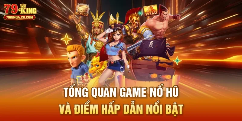 Tổng quan game nổ hũ và điểm hấp dẫn nổi bật